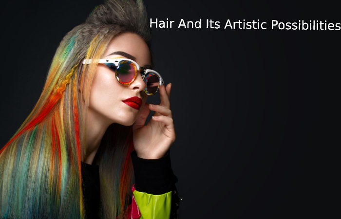 Hair And Its Artistic Possibilities