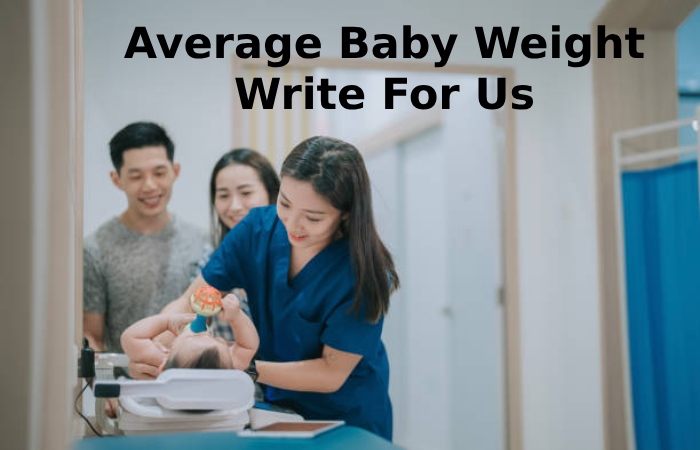 Average Baby Weight Write For Us