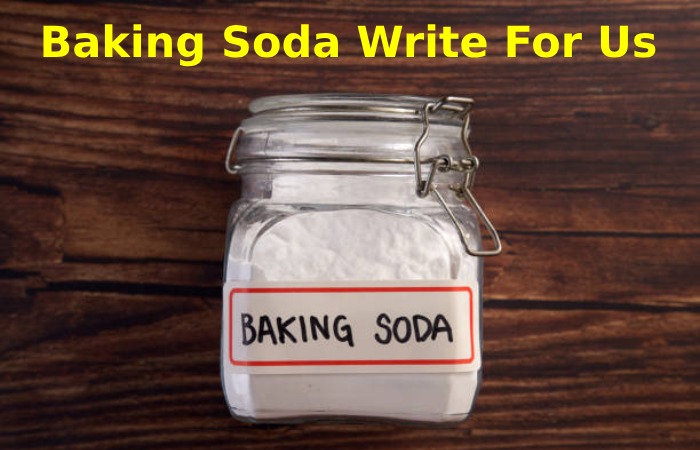 Baking Soda Write For Us