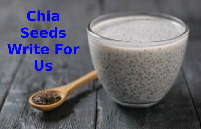 Chia Seeds Write For Us