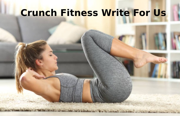 Crunch Fitness Write For Us