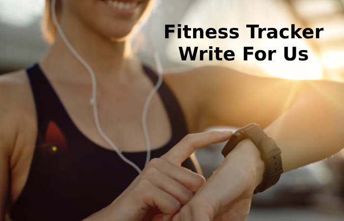 Fitness Tracker Write For Us