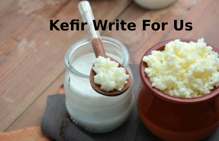 Kefir Write For Us