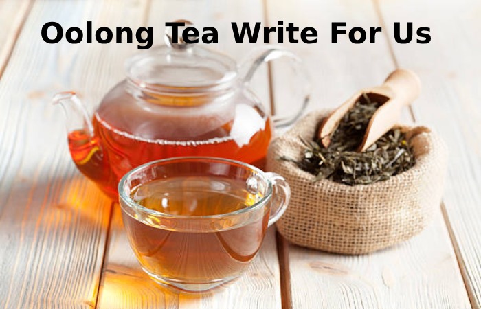 Oolong Tea Write For Us