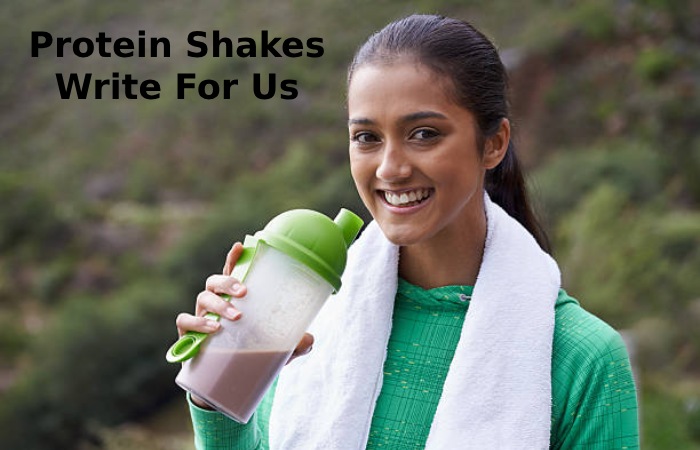 Protein Shakes Write For Us
