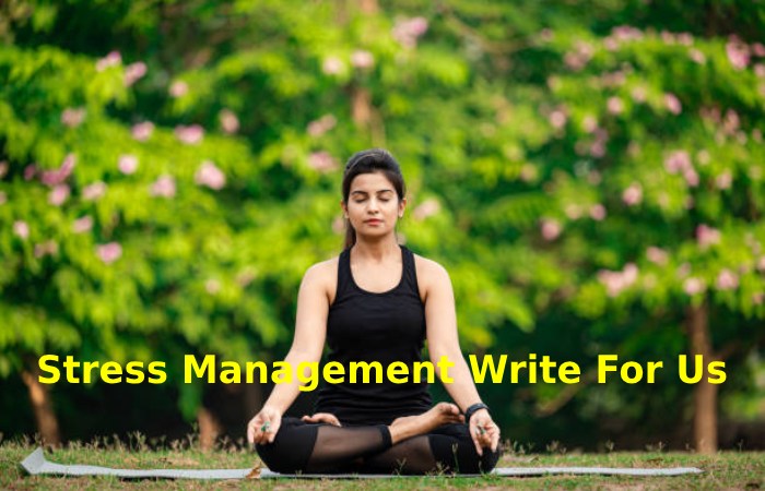 Stress Management Write For Us