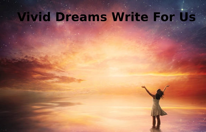 Vivid Dreams Write For Us