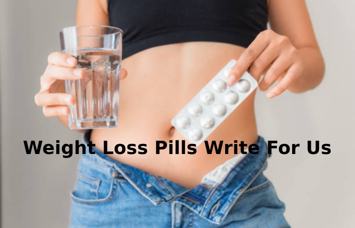 Weight Loss Pills Write For Us