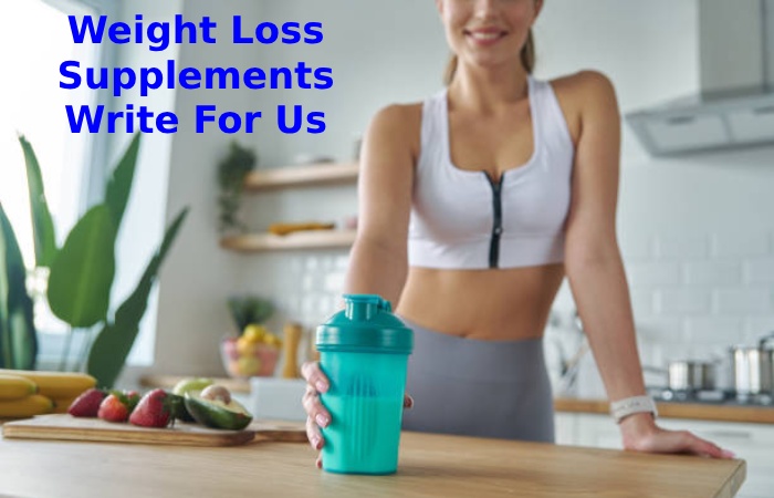 Weight Loss Supplements Write For Us