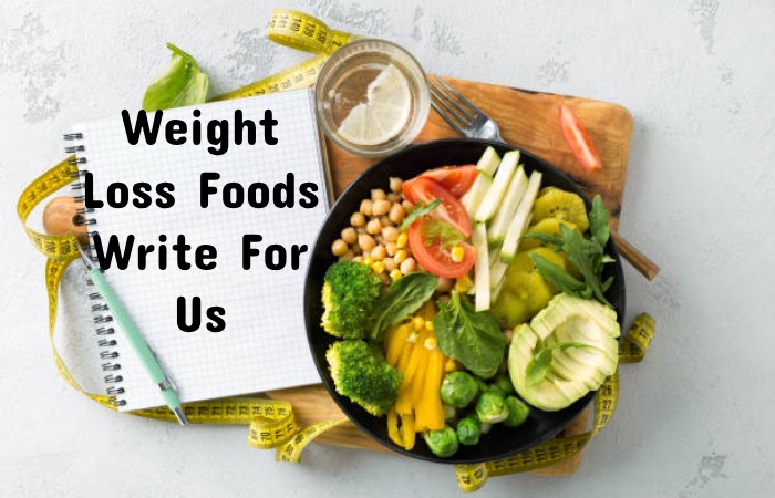 Weight Loss foods write for us