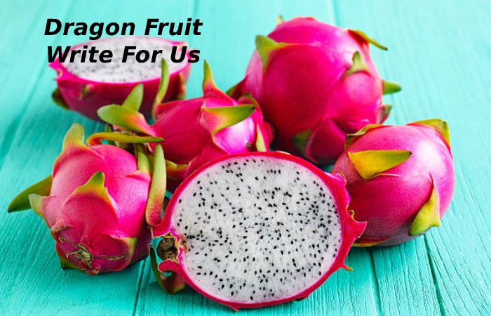dragon fruit write for us