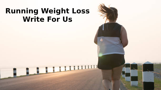 Running Weight Loss Write For Us
